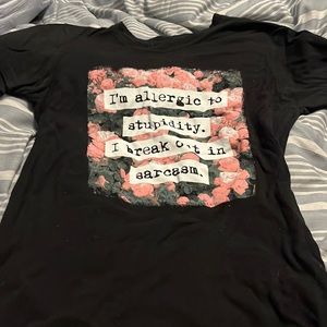“i’m allergic to stupidity. i break out in sarcasm” barely worn tee.